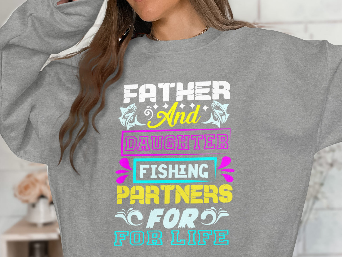Gray sweatshirt with "FATHER And DAUGHTER FISHING PARTNERS FOR LIFE" text.