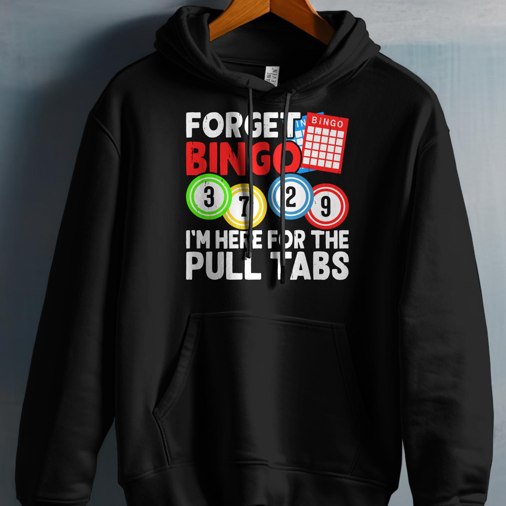 Black hoodie with "Forget Bingo, I'm Here for the Pull Tabs" design.