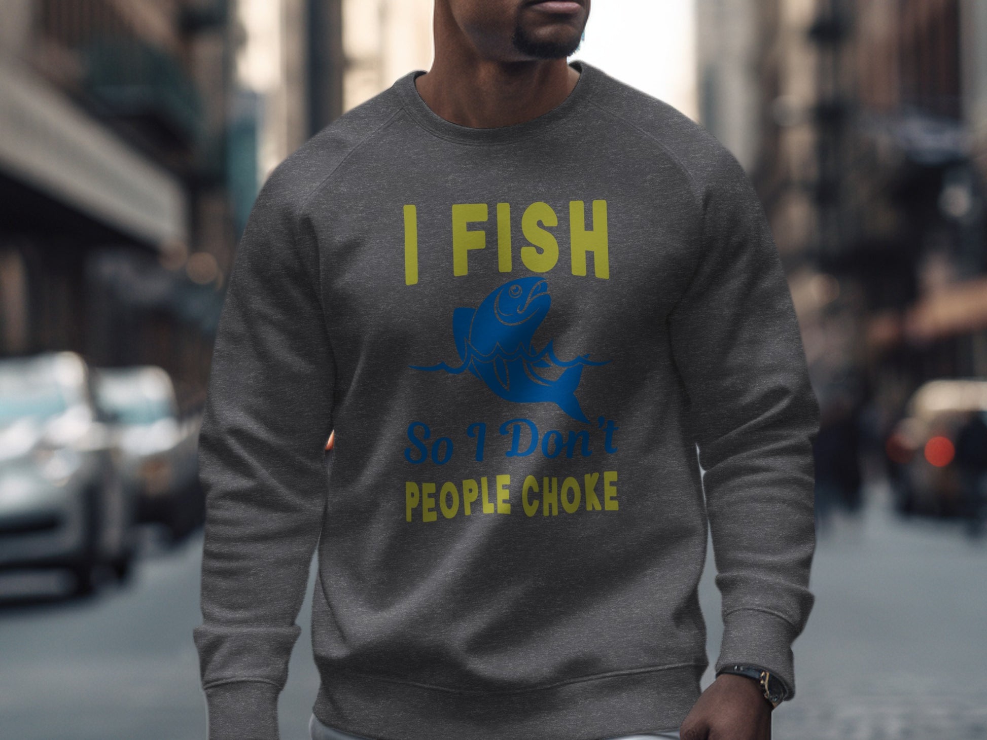 Gray sweatshirt with "I FISH so I Don't PEOPLE CHOKE" text and blue fish graphic.