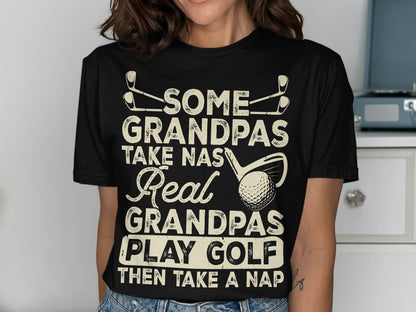 Black t-shirt with text "Some Grandpas Take naps, Real Grandpas Play Golf."