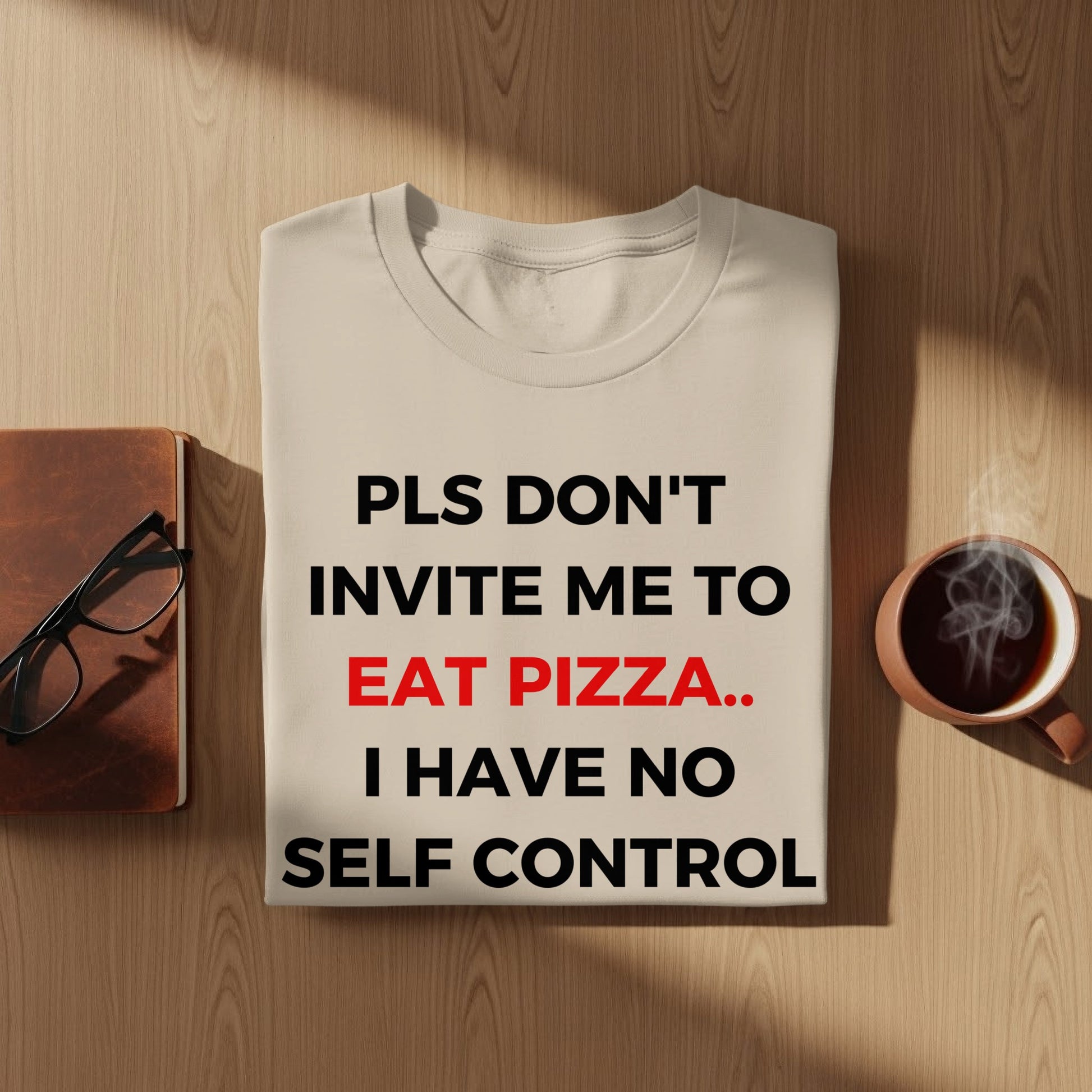 PLS DON'T INVITE ME TO EAT PIZZA. I HAVE NO SELF CONTROL product