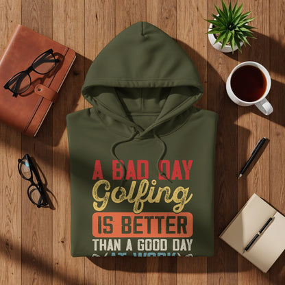 Olive green hoodie with text: "A Bad Day Golfing Is Better Than A Good Day At Work".