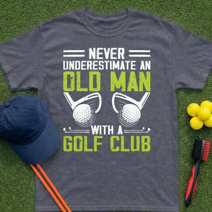 T-shirt with text "Never underestimate an old man with a golf club."