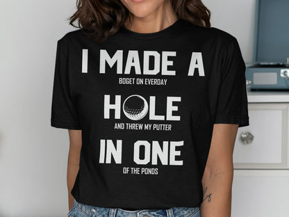 T-shirt with text: "I made a bogey on everyday hole and threw my putter in one of the ponds."