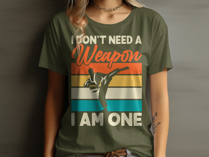 T-shirt with silhouette of martial artist and text "I DON'T NEED A WEAPON I AM ONE."