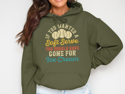 Olive green hoodie with text: "If you wanted a soft serve you should have gone for ice cream".