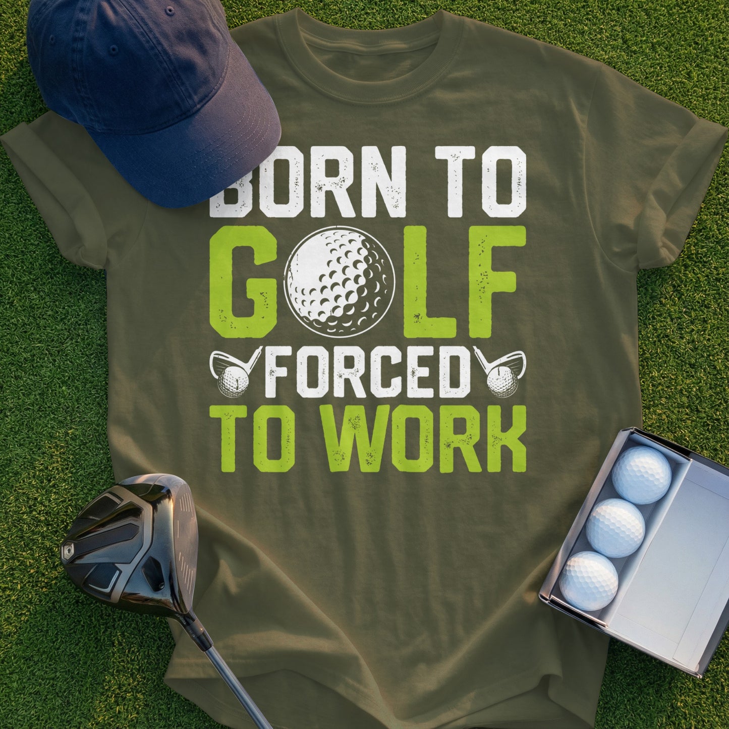 Olive t-shirt with "Born to Golf, Forced to Work" text and golf imagery.