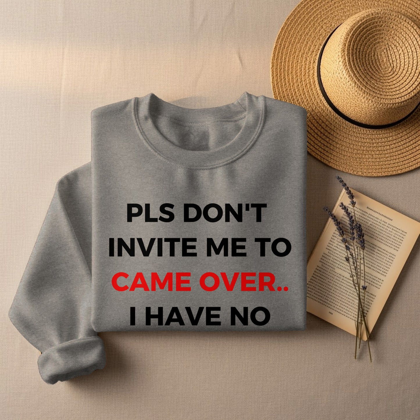 PLS DON'T INVITE ME TO CAME OVER I HAVE NO product