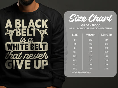 Black belt is a white belt that never give up sweatshirt size chart.