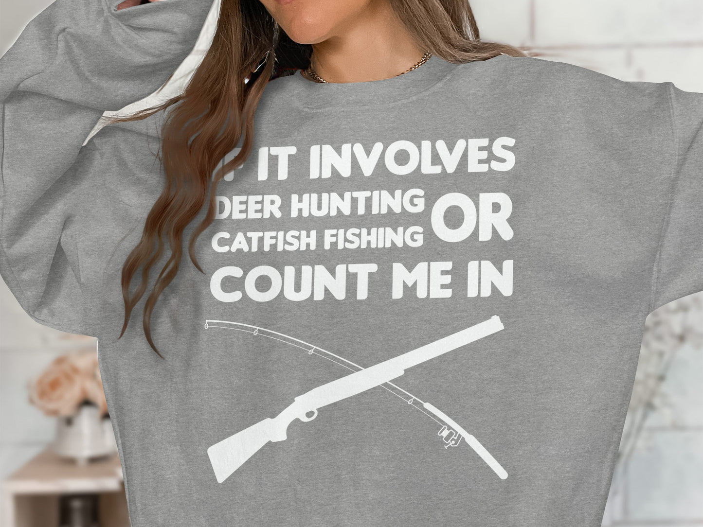 Gray sweatshirt with white text: Deer hunting, catfish fishing, or count me in.
