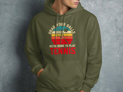 Olive green hoodie with "Grab your balls, we're going to play tennis" text.