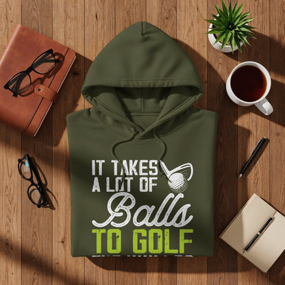 Olive green hoodie with "It Takes A Lot of Balls To Golf" text.