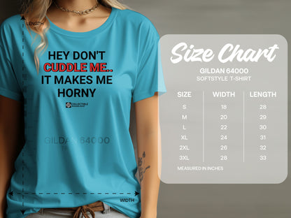 Hey Don't Cuddle Me It Makes Me Horny T-Shirt
