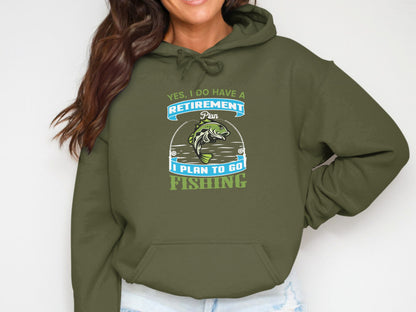 Green hoodie with "Yes, I do have a retirement plan. I plan to go fishing."