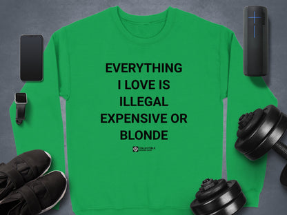 EVERYTHING I LOVE IS ILLEGAL EXPENSIVE OR BLONDE shirt