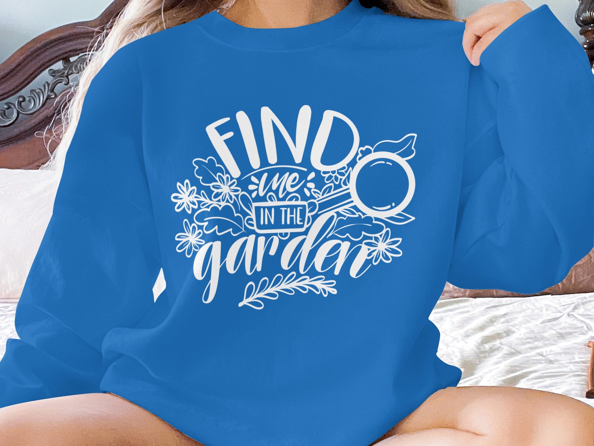 Find Me In The Garden Sweatshirt