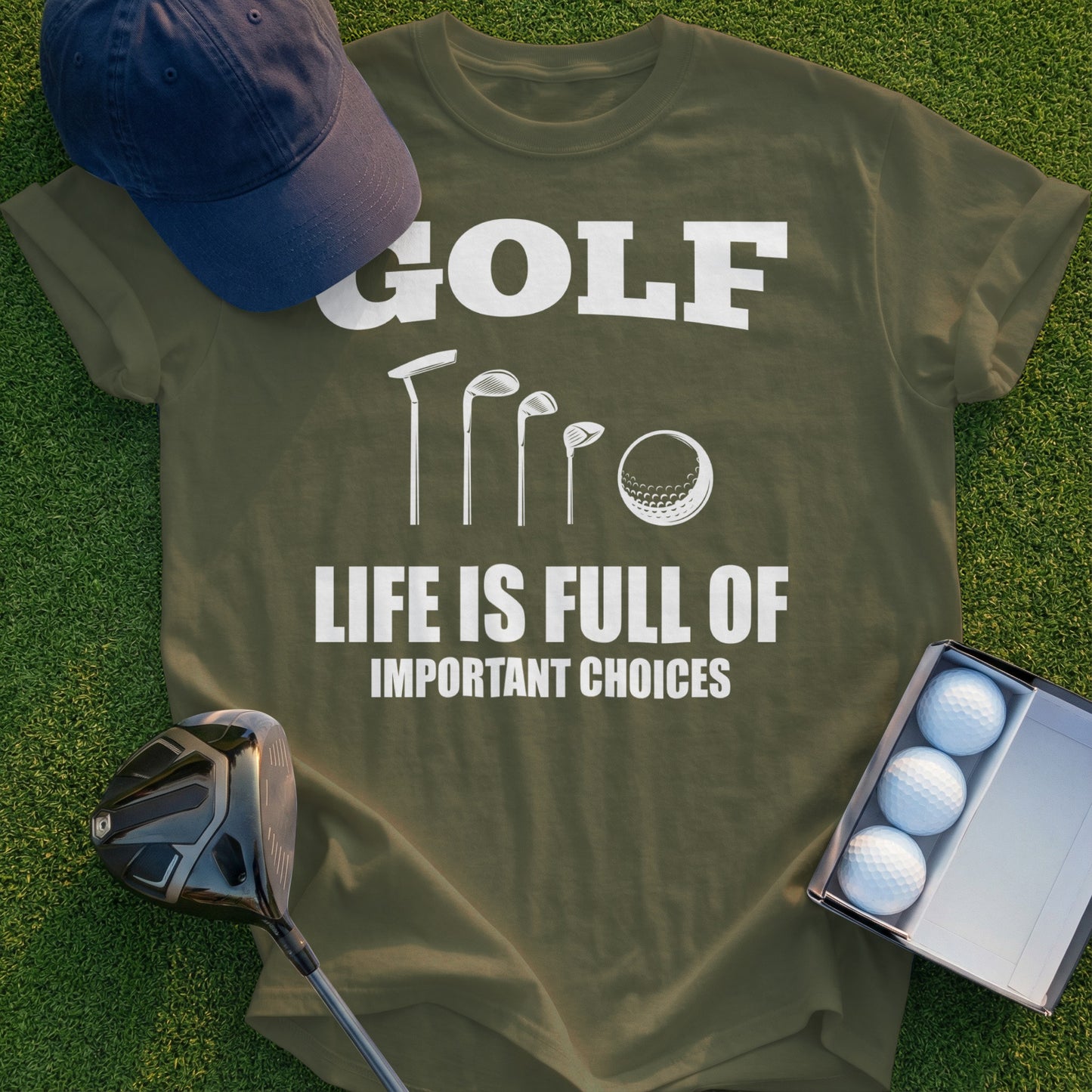 Olive green t-shirt with "GOLF LIFE IS FULL OF IMPORTANT CHOICES" and golf club graphics.