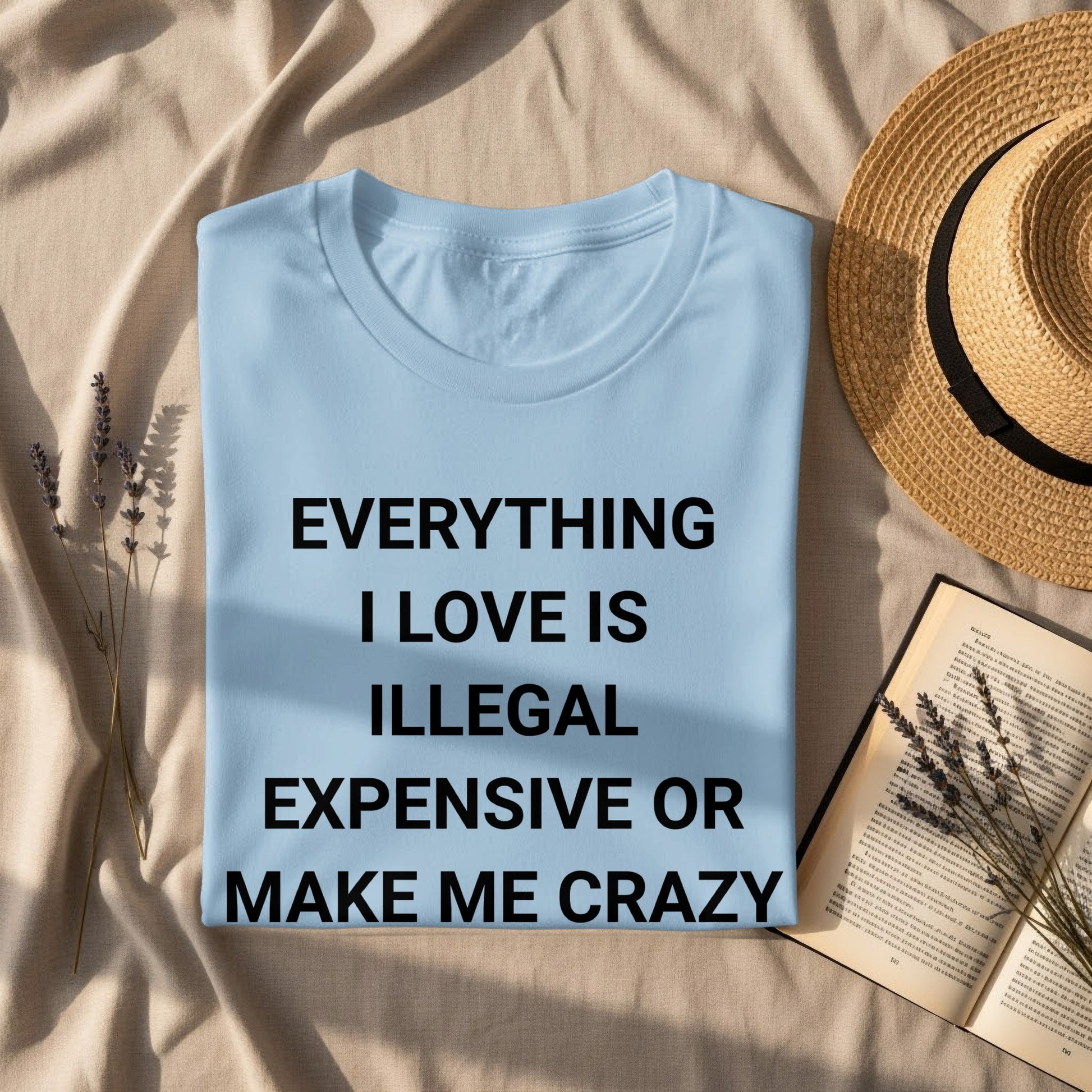 Everything I Love Is Illegal Expensive Funny T-shirt