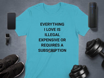 Everything I Love Is Illegal Expensive or Requires product