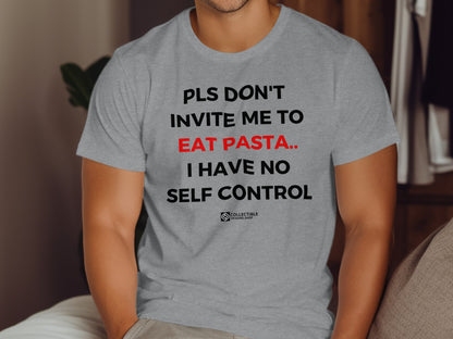 PLS DON'T INVITE ME TO EAT PASTA NO SELF CONTROL shirt