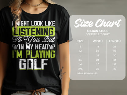 T-shirt with "I Might Look Like Listening To You But In My Head I'm Playing Golf" graphic.