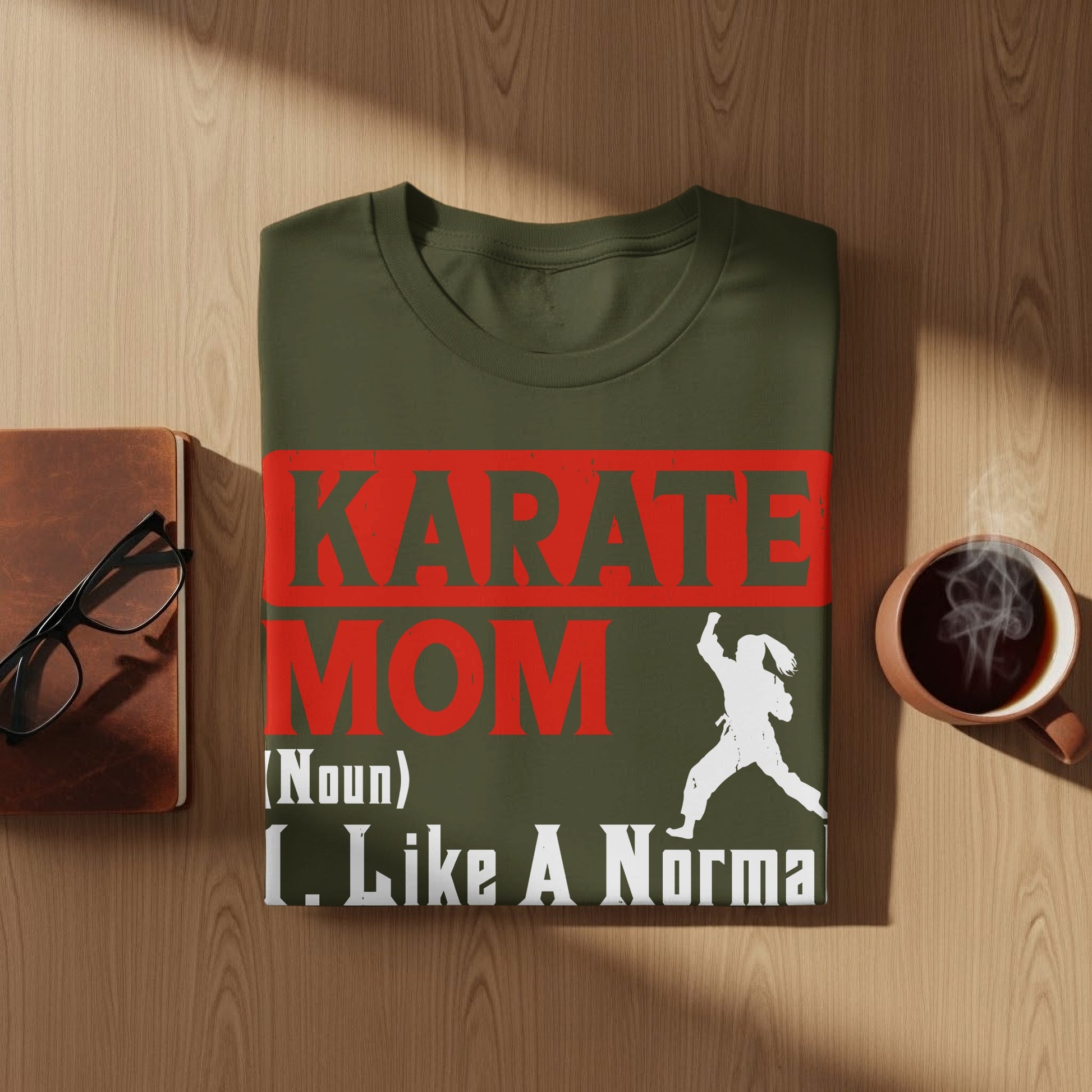 Olive green t-shirt with "KARATE MOM (Noun) Like A Normal" text and karate silhouette.