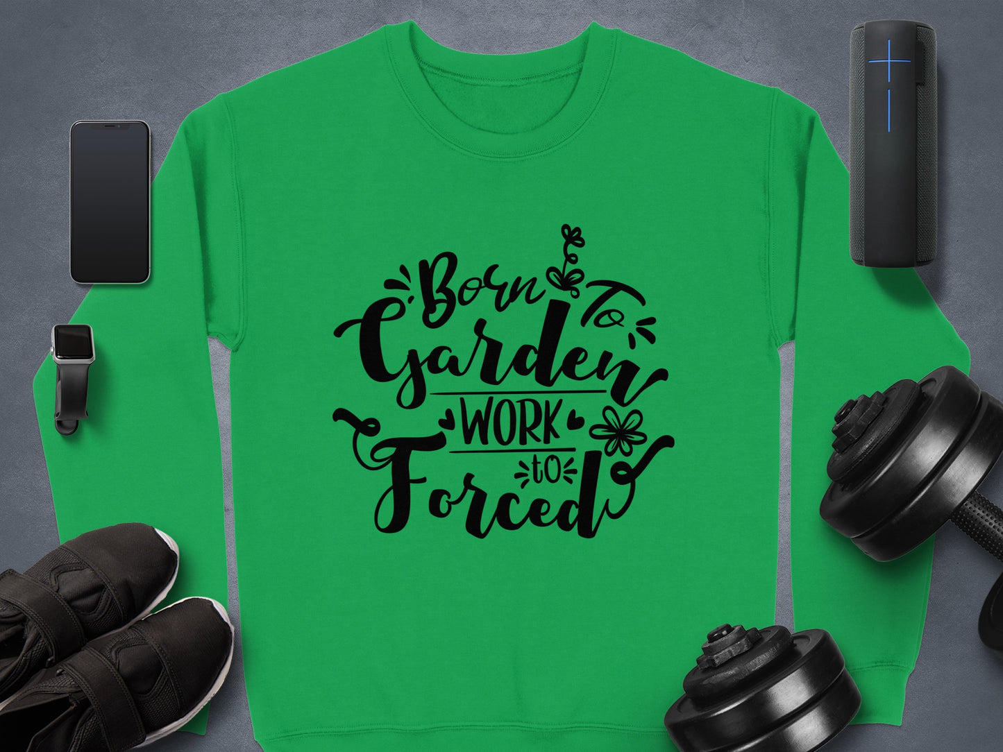 Born to Garden Work Forced Sweatshirt