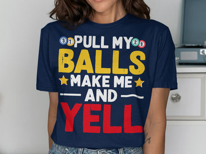 Navy t-shirt with text "PULL MY BALLS MAKE ME AND YELL".