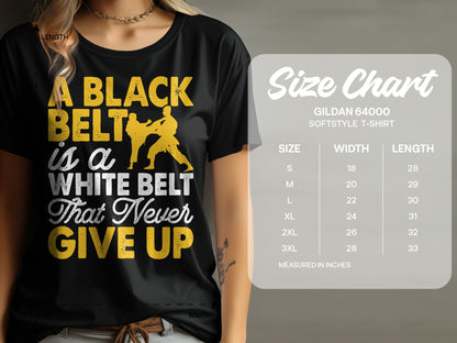 Black belt graphic t-shirt with "A Black Belt is a White Belt That Never Give Up" text and size chart.