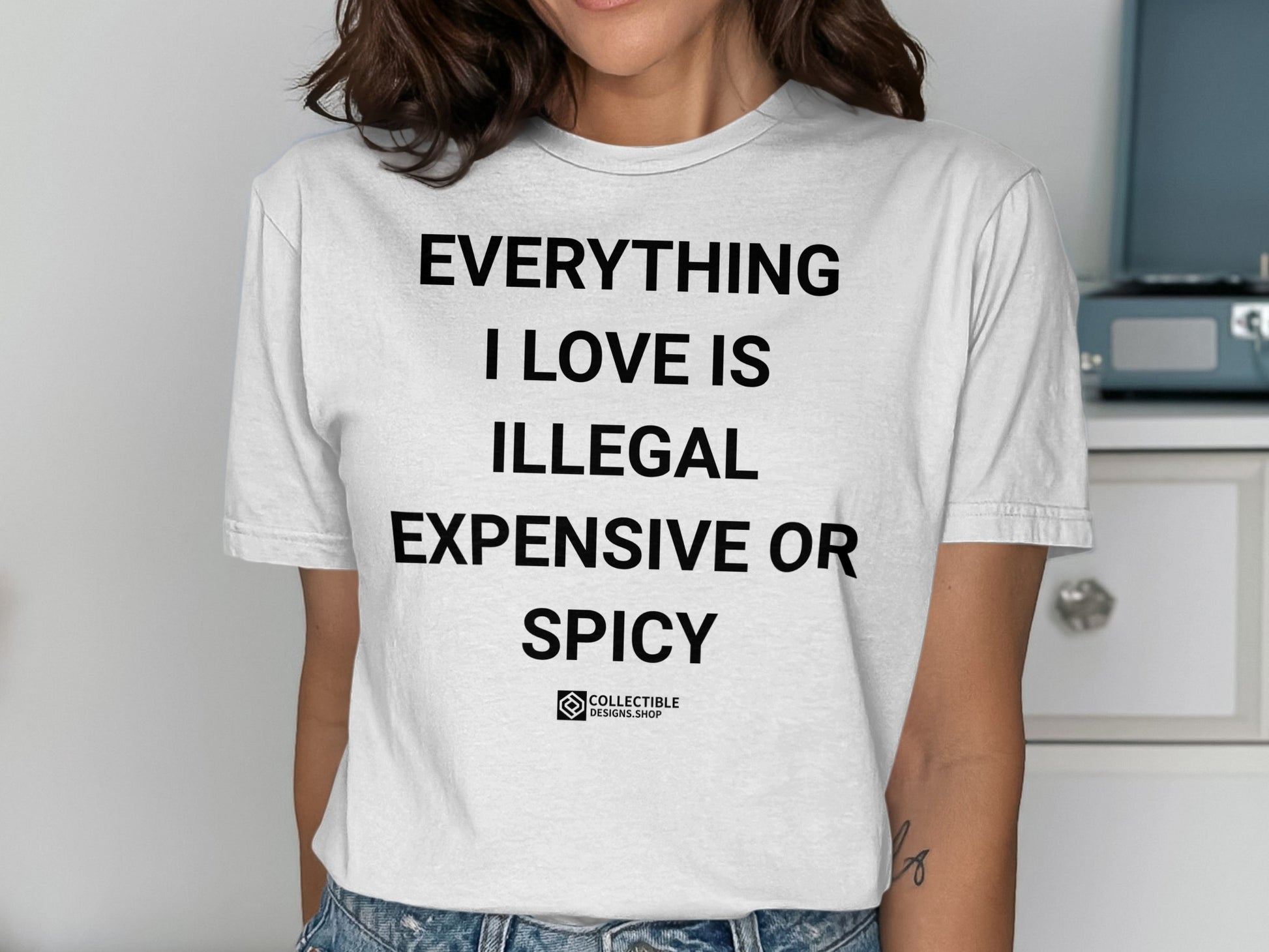 Everything I Love Is Illegal Expensive or Spicy product