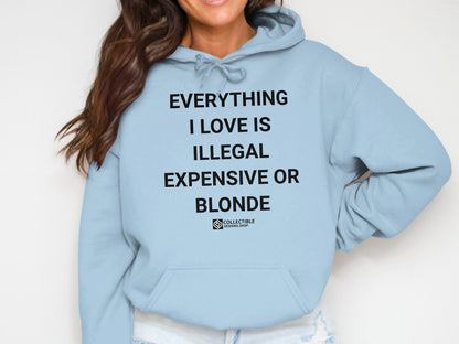EVERYTHING I LOVE IS ILLEGAL EXPENSIVE OR BLONDE hoodie