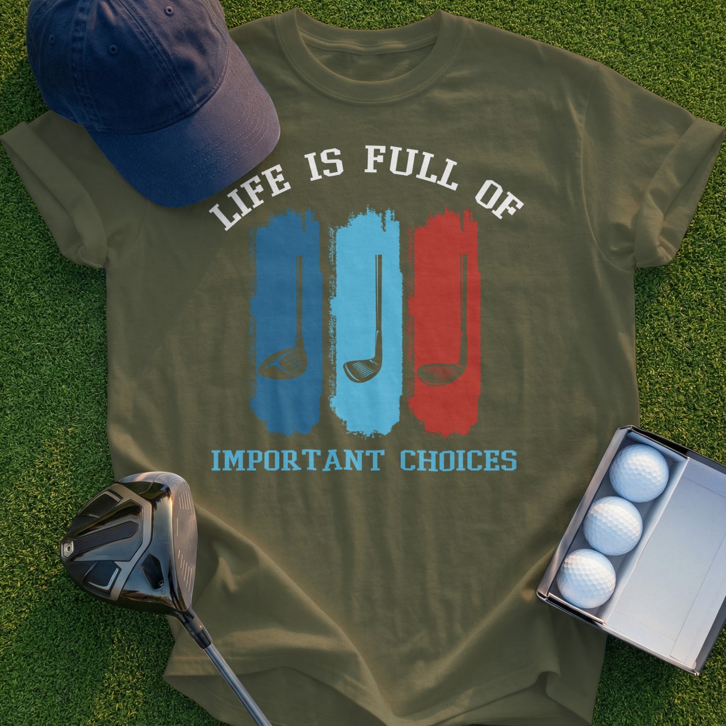 Olive t-shirt with "LIFE IS FULL OF IMPORTANT CHOICES" and golf club graphics.