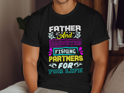 T-shirt with text "Father And Daughter Fishing Partners For Life".