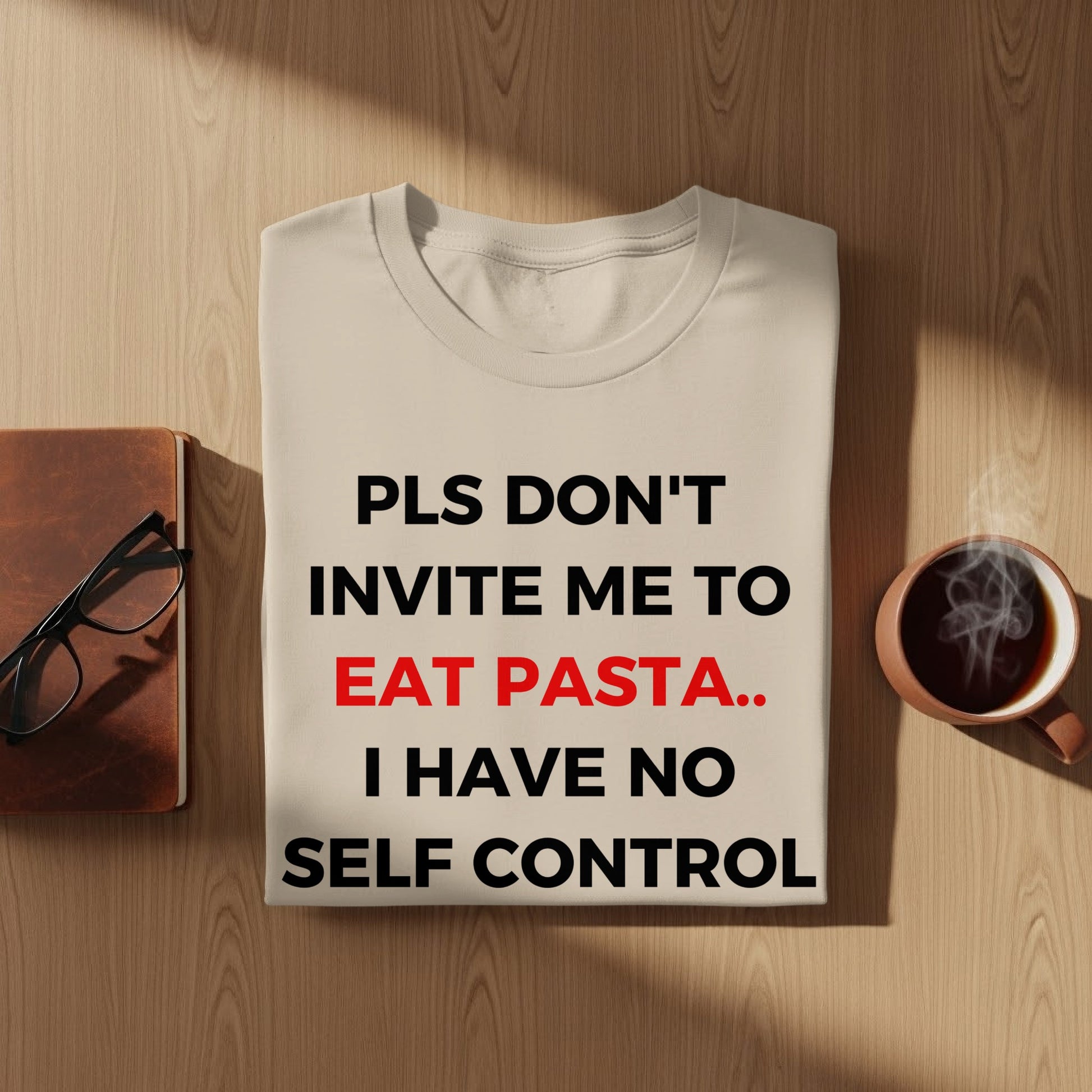 PLS DON'T INVITE ME TO EAT PASTA I HAVE NO SELF CONTROL Shirt