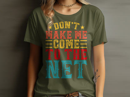 Olive t-shirt with "Don't Make Me Come To The Net" text.