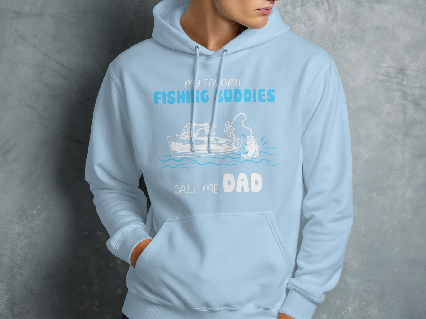 Light blue hoodie with "My Favorite Fishing Buddies Call Me Dad" text and graphic.