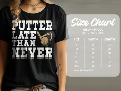 Gildan 64000 t-shirt with "Putter Late Than Never" text and size chart.