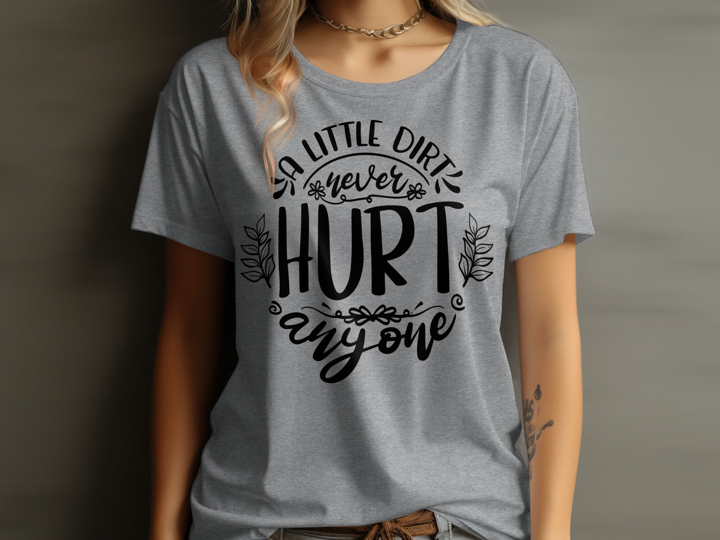 A Little Dirt Never Hurt Anyone Graphic Tee