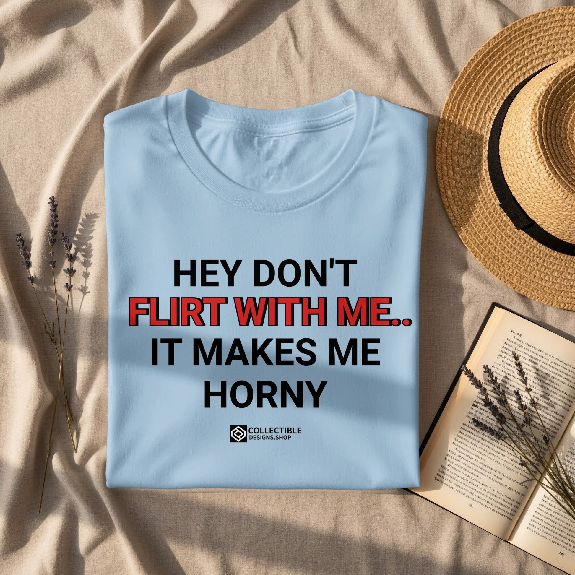 Hey Don't Flirt With Me It Makes Me Horny Shirt