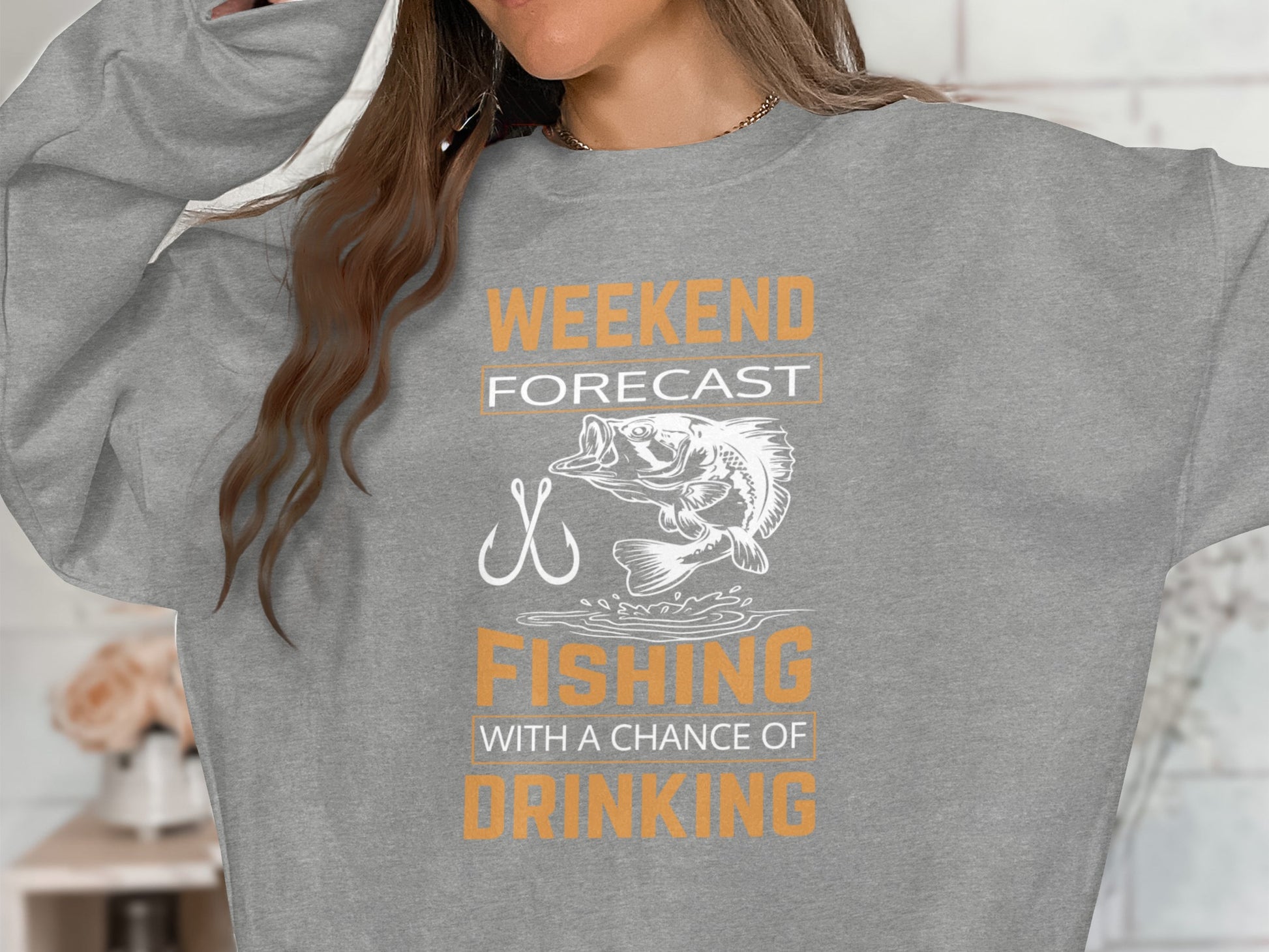 Grey sweatshirt with "Weekend Forecast Fishing With A Chance Of Drinking" graphic.