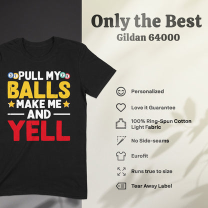 Black t-shirt with "Pull My Balls Make Me Yell" text and Gildan 64000 details.