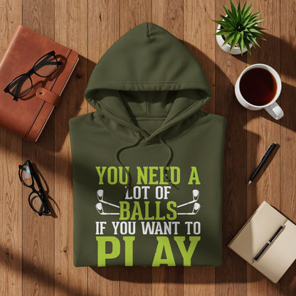 Green hoodie with "You need a lot of balls if you want to play" text.