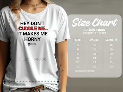 Hey Don't Cuddle Me It Makes Me Horny T-Shirt