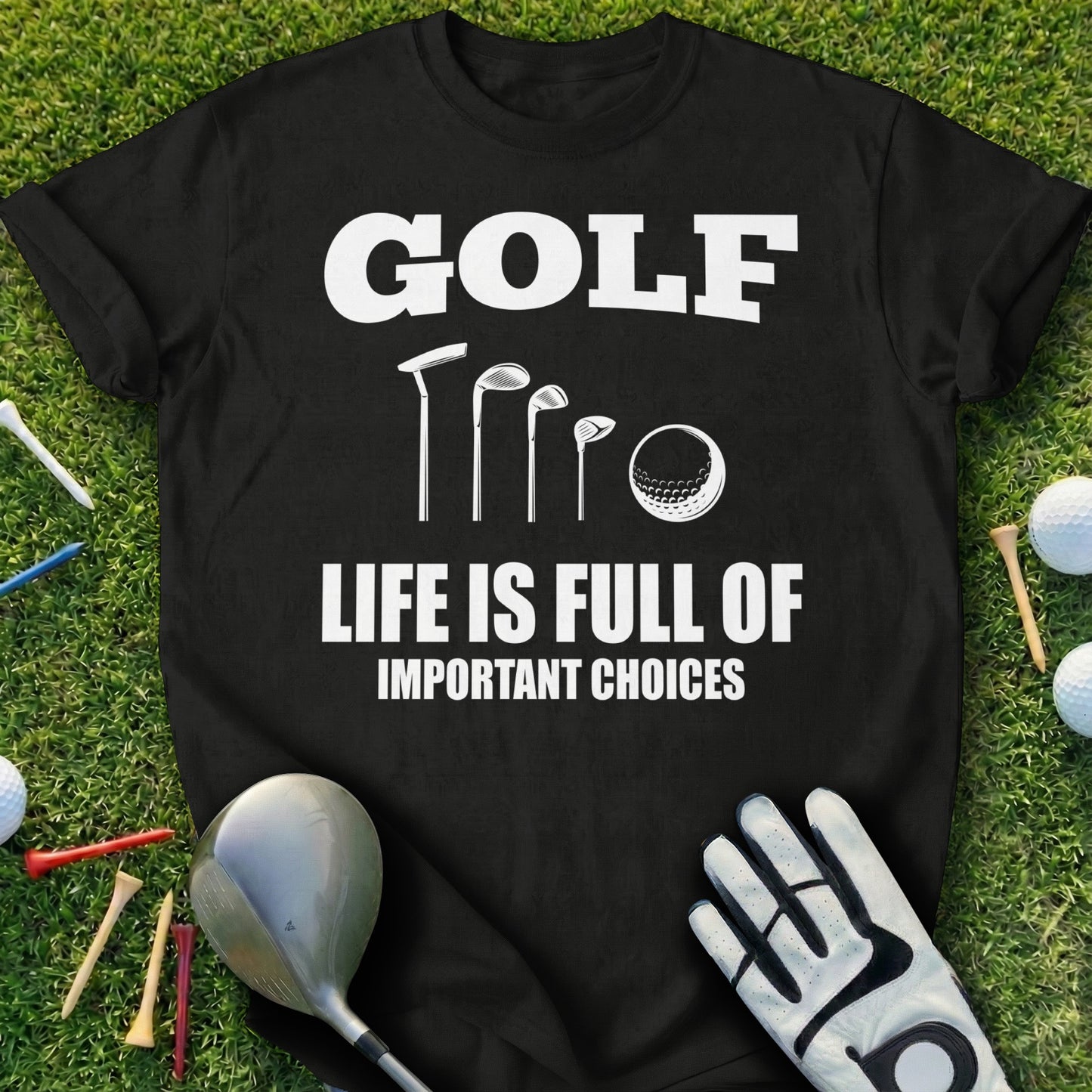 Black t-shirt with "GOLF LIFE IS FULL OF IMPORTANT CHOICES" text and golf graphics.