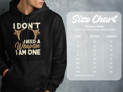 Hoodie with "I Don't Need A Weapon, I Am One" text and size chart.