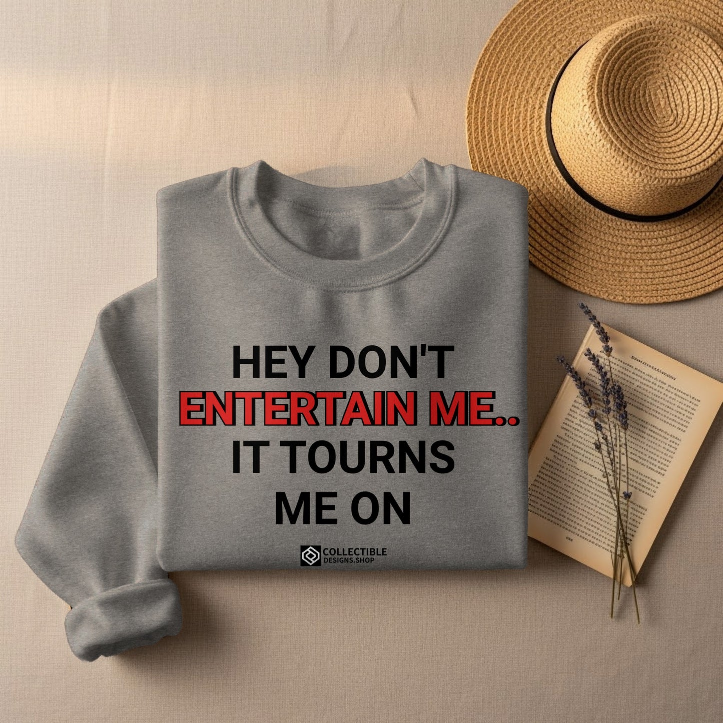 Hey Don't Entertain Me It Tourns Me On Shirt