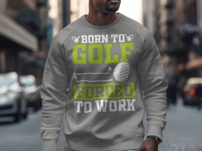 Grey sweatshirt with "Born to Golf Forced to Work" text and golf club graphics.