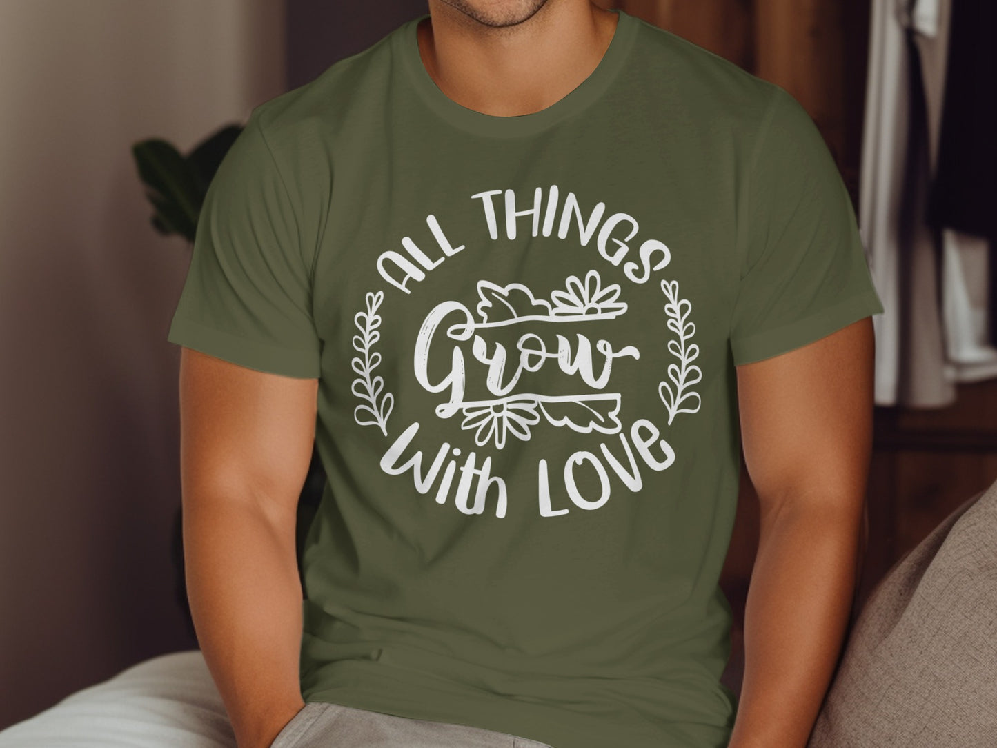 All Things Grow With Love Inspirational Shirt
