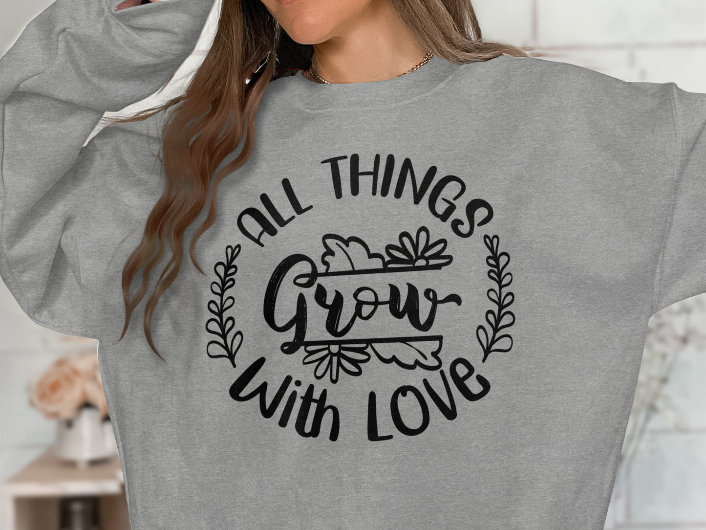 All Things Grow With Love Motivational Shirt