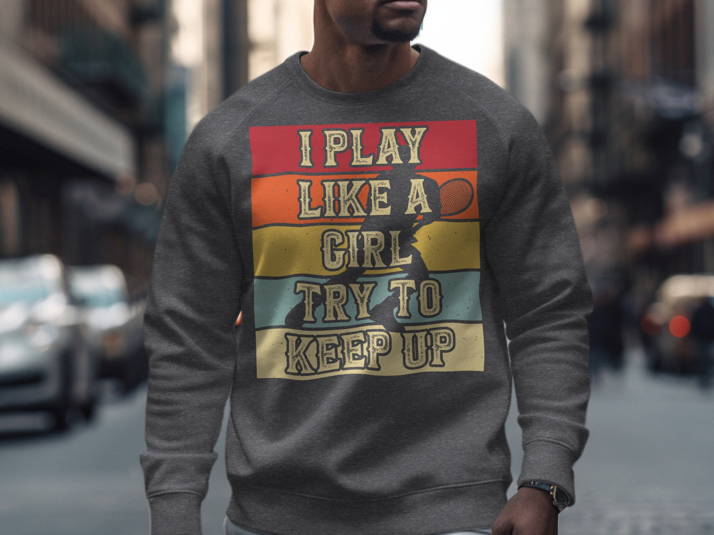 Grey sweatshirt with "I Play Like A Girl Try To Keep Up" and tennis graphics.